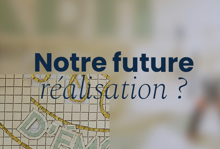 Image de mosaïque en fond avec texte "Notre future réalisation ?"
